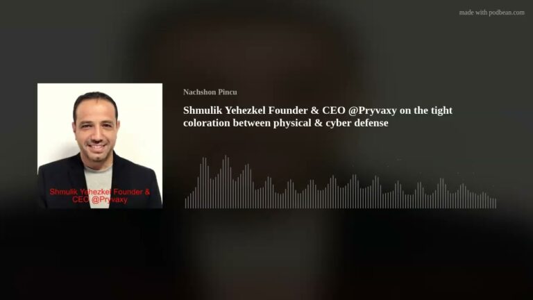 Shmulik Yehezkel Founder & CEO @Pryvaxy on the tight coloration between physical & cyber defense