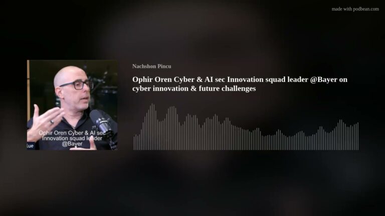 Ophir Oren Cyber & AI sec Innovation squad leader @Bayer on cyber innovation & future challenges