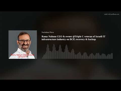 Ramy Nahum CEO & owner @Triple C veteran of Israeli IT infrastructure industry on BCP, recovery & ba