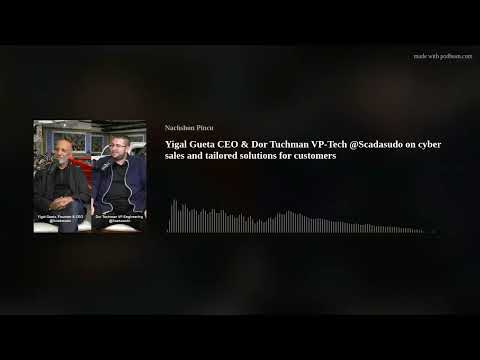 Yigal Gueta CEO & Dor Tuchman VP-Tech @Scadasudo on cyber sales and tailored solutions for customers