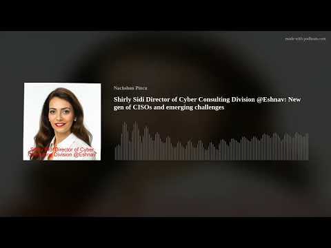 Shirly Sidi Director of Cyber Consulting Division @Eshnav: New gen of CISOs and emerging challenges